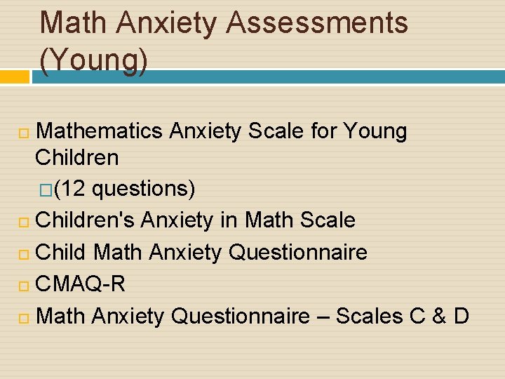 Math Anxiety Assessments (Young) Mathematics Anxiety Scale for Young Children �(12 questions) Children's Anxiety