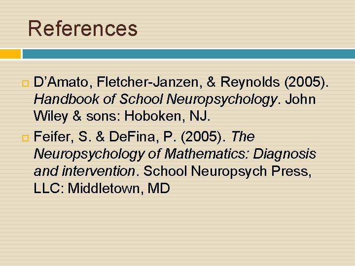 References D’Amato, Fletcher-Janzen, & Reynolds (2005). Handbook of School Neuropsychology. John Wiley & sons: