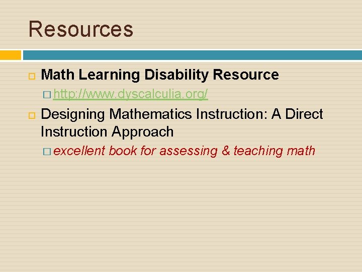 Resources Math Learning Disability Resource � http: //www. dyscalculia. org/ Designing Mathematics Instruction: A