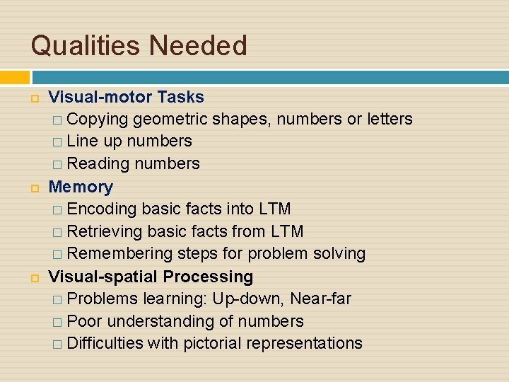 Qualities Needed Visual-motor Tasks � Copying geometric shapes, numbers or letters � Line up