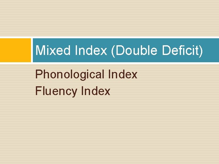 Mixed Index (Double Deficit) Phonological Index Fluency Index 