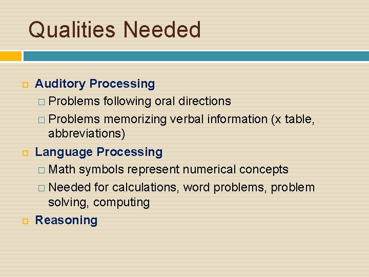 Qualities Needed Auditory Processing � Problems following oral directions � Problems memorizing verbal information