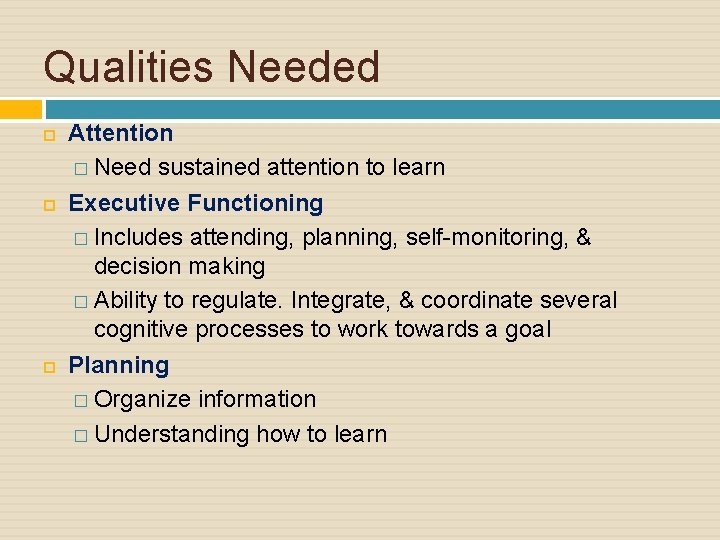 Qualities Needed Attention � Need sustained attention to learn Executive Functioning � Includes attending,