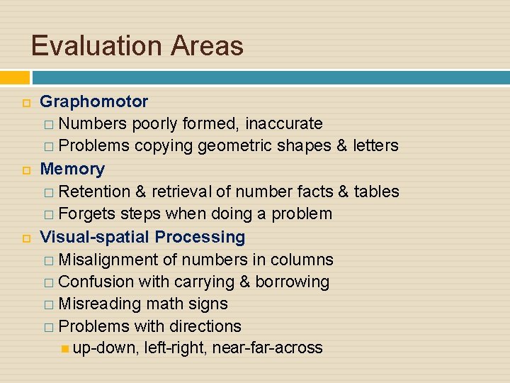 Evaluation Areas Graphomotor � Numbers poorly formed, inaccurate � Problems copying geometric shapes &