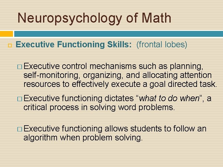 Neuropsychology of Math Executive Functioning Skills: (frontal lobes) � Executive control mechanisms such as