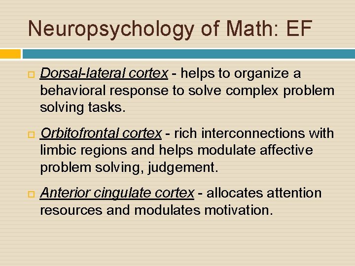 Neuropsychology of Math: EF Dorsal-lateral cortex - helps to organize a behavioral response to