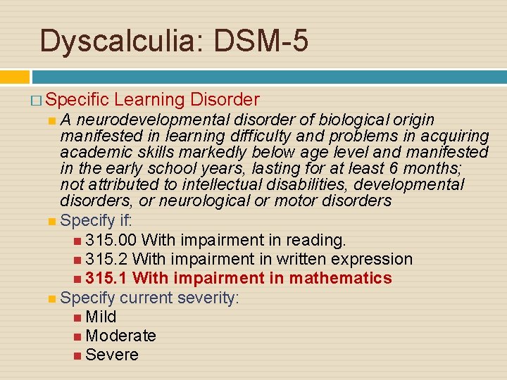 Dyscalculia: DSM-5 � Specific Learning Disorder A neurodevelopmental disorder of biological origin manifested in