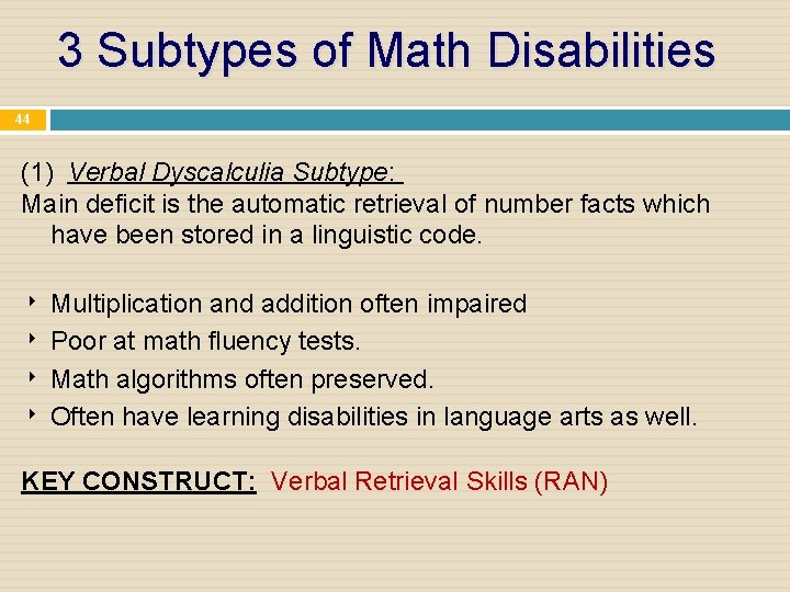 3 Subtypes of Math Disabilities 44 (1) Verbal Dyscalculia Subtype: Main deficit is the