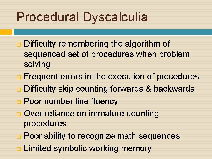 Procedural Dyscalculia Difficulty remembering the algorithm of sequenced set of procedures when problem solving