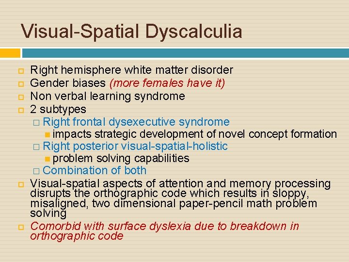 Visual-Spatial Dyscalculia Right hemisphere white matter disorder Gender biases (more females have it) Non