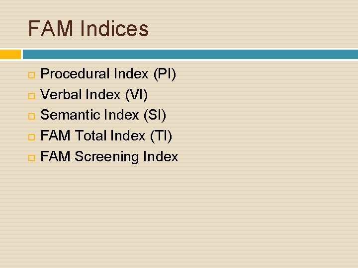 FAM Indices Procedural Index (PI) Verbal Index (VI) Semantic Index (SI) FAM Total Index