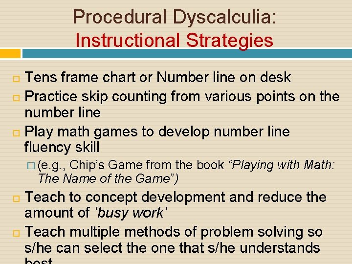 Procedural Dyscalculia: Instructional Strategies Tens frame chart or Number line on desk Practice skip