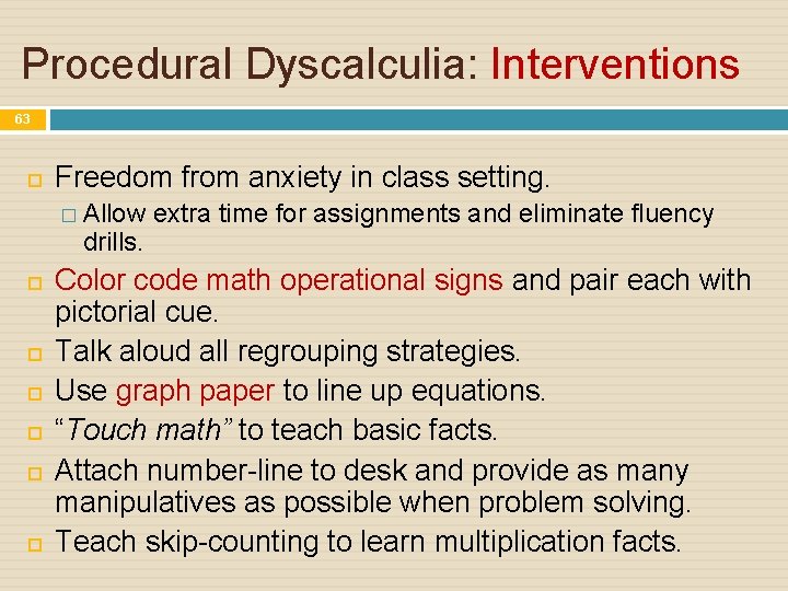 Procedural Dyscalculia: Interventions 63 Freedom from anxiety in class setting. � Allow extra time