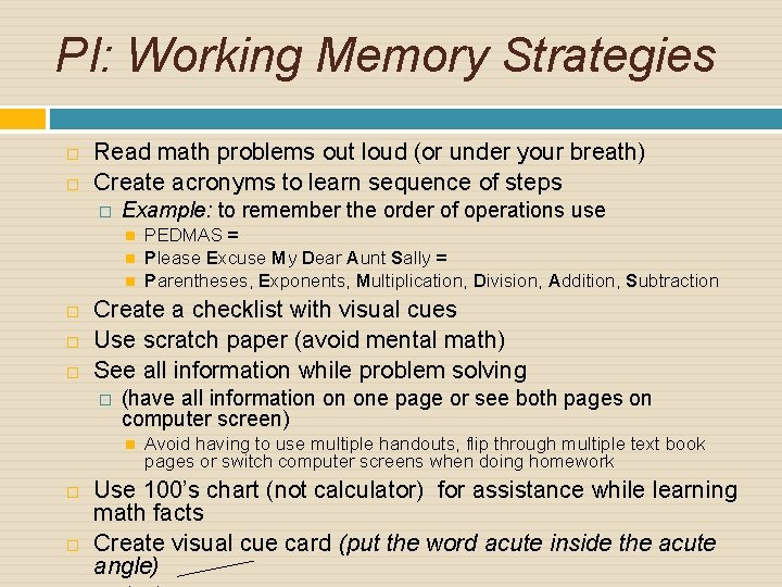 PI: Working Memory Strategies Read math problems out loud (or under your breath) Create