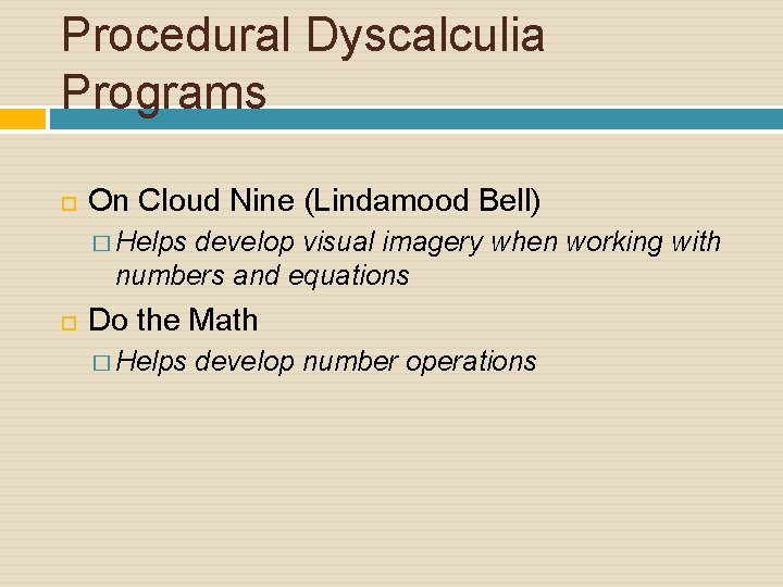 Procedural Dyscalculia Programs On Cloud Nine (Lindamood Bell) � Helps develop visual imagery when