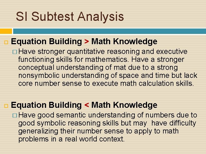 SI Subtest Analysis Equation Building > Math Knowledge � Have stronger quantitative reasoning and