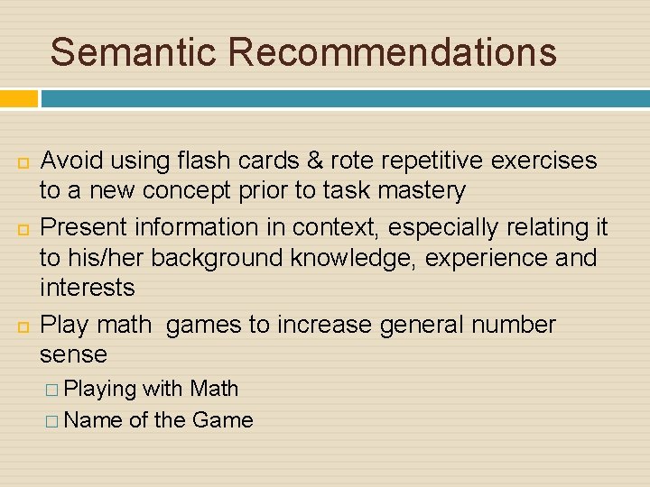 Semantic Recommendations Avoid using flash cards & rote repetitive exercises to a new concept