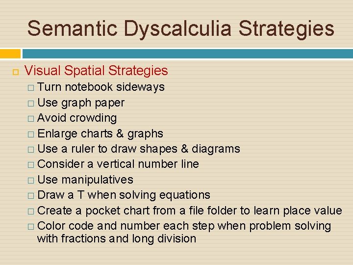Semantic Dyscalculia Strategies Visual Spatial Strategies � Turn notebook sideways � Use graph paper