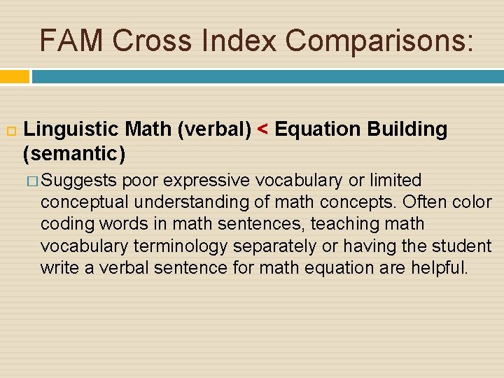 FAM Cross Index Comparisons: Linguistic Math (verbal) < Equation Building (semantic) � Suggests poor