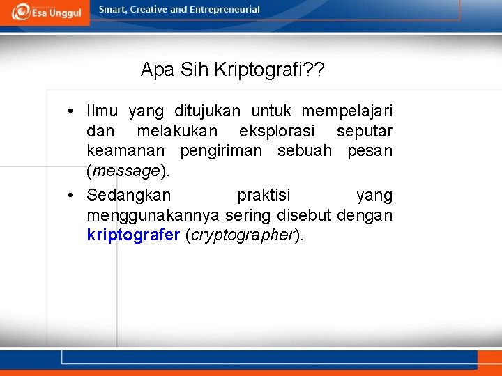 Apa Sih Kriptografi? ? • Ilmu yang ditujukan untuk mempelajari dan melakukan eksplorasi seputar