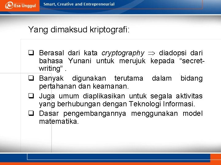 Yang dimaksud kriptografi: q Berasal dari kata cryptography diadopsi dari bahasa Yunani untuk merujuk