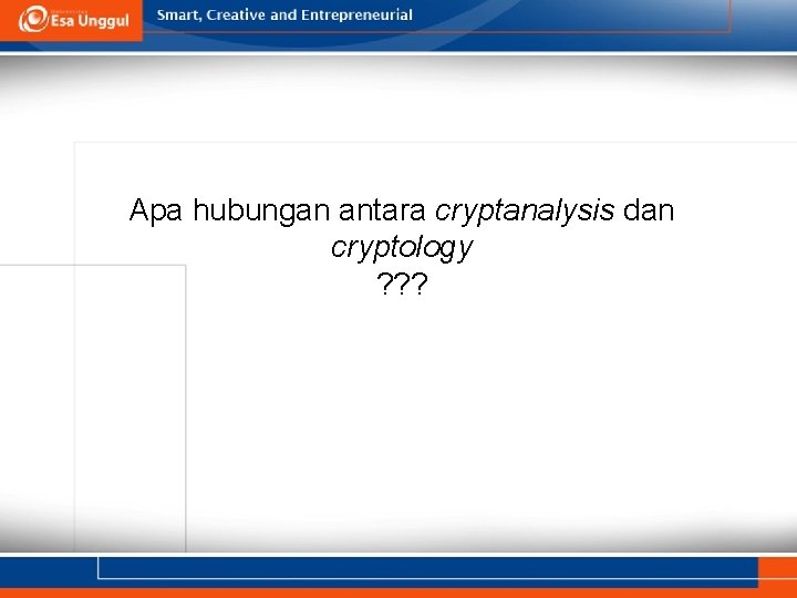 Apa hubungan antara cryptanalysis dan cryptology ? ? ? 