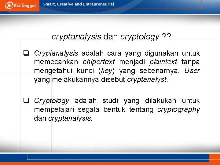 cryptanalysis dan cryptology ? ? q Cryptanalysis adalah cara yang digunakan untuk memecahkan chipertext