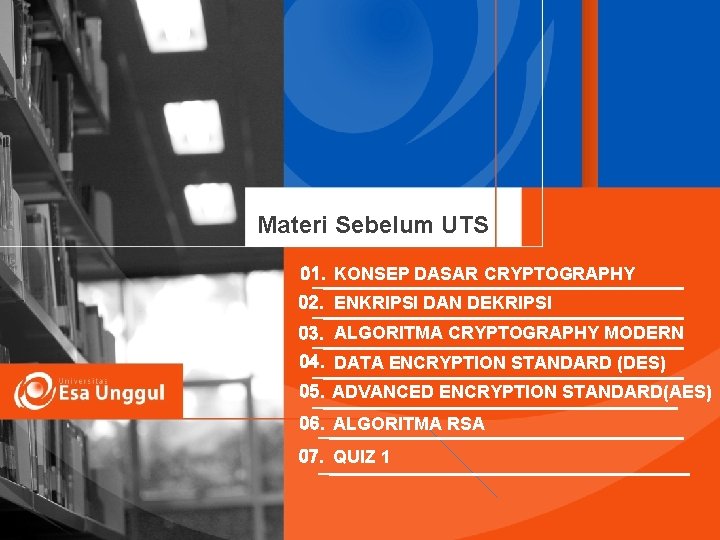 Materi Sebelum UTS 01. KONSEP DASAR CRYPTOGRAPHY 02. ENKRIPSI DAN DEKRIPSI 03. ALGORITMA CRYPTOGRAPHY