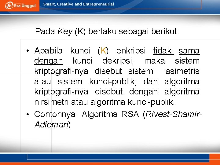 Pada Key (K) berlaku sebagai berikut: • Apabila kunci (K) enkripsi tidak sama dengan