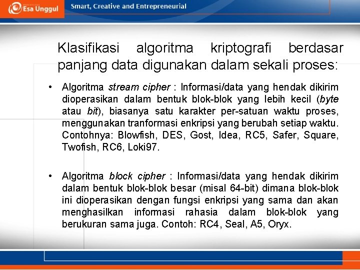 Klasifikasi algoritma kriptografi berdasar panjang data digunakan dalam sekali proses: • Algoritma stream cipher