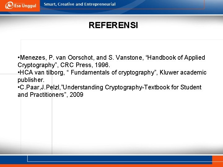 REFERENSI • Menezes, P. van Oorschot, and S. Vanstone, “Handbook of Applied Cryptography”, CRC