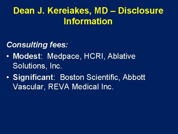 Dean J. Kereiakes, MD – Disclosure Information Consulting fees: • Modest: Medpace, HCRI, Ablative