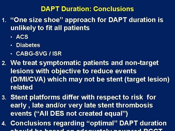 DAPT Duration: Conclusions 1. “One size shoe” approach for DAPT duration is unlikely to