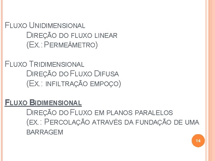 FLUXO UNIDIMENSIONAL DIREÇÃO DO FLUXO LINEAR (EX. : PERME METRO) FLUXO TRIDIMENSIONAL DIREÇÃO DO