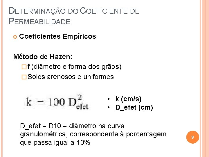 DETERMINAÇÃO DO COEFICIENTE DE PERMEABILIDADE Coeficientes Empíricos Método de Hazen: � f (diâmetro e