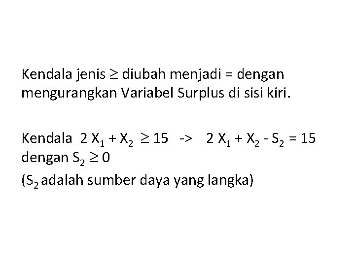 Kendala jenis diubah menjadi = dengan mengurangkan Variabel Surplus di sisi kiri. Kendala 2