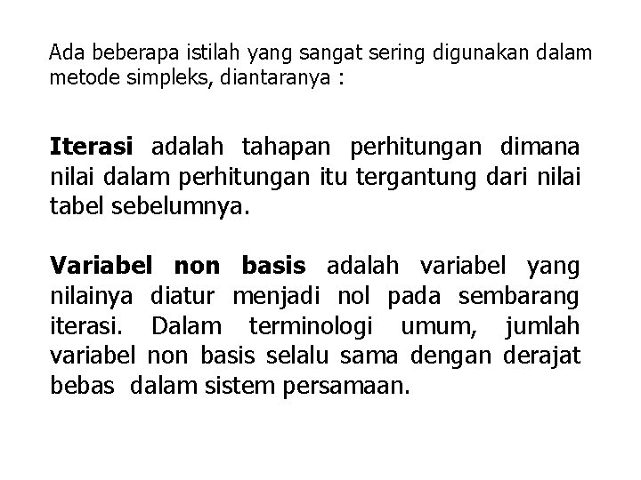 Ada beberapa istilah yang sangat sering digunakan dalam metode simpleks, diantaranya : Iterasi adalah