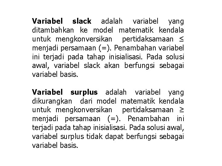 Variabel slack adalah variabel yang ditambahkan ke model matematik kendala untuk mengkonversikan pertidaksamaan ≤