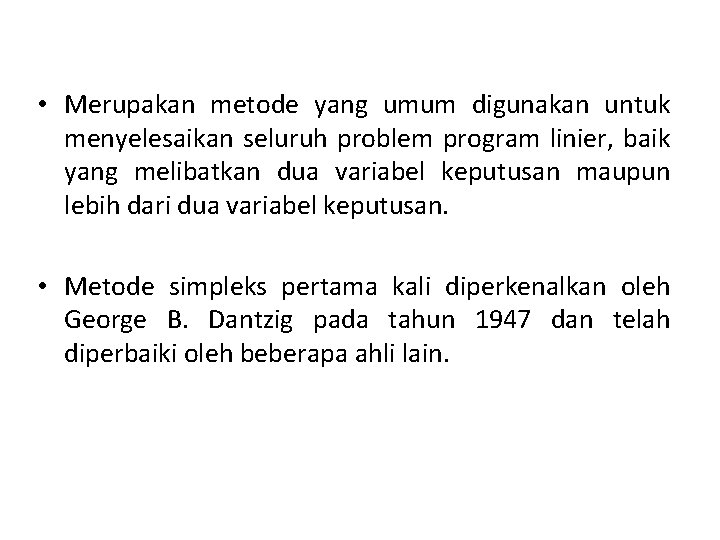  • Merupakan metode yang umum digunakan untuk menyelesaikan seluruh problem program linier, baik