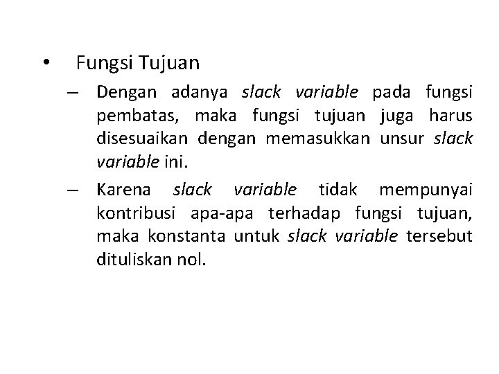  • Fungsi Tujuan – Dengan adanya slack variable pada fungsi pembatas, maka fungsi