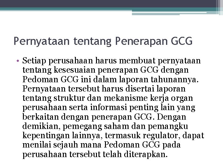 Pernyataan tentang Penerapan GCG • Setiap perusahaan harus membuat pernyataan tentang kesesuaian penerapan GCG Pernyataan tentang Penerapan GCG • Setiap perusahaan harus membuat pernyataan tentang kesesuaian penerapan GCG