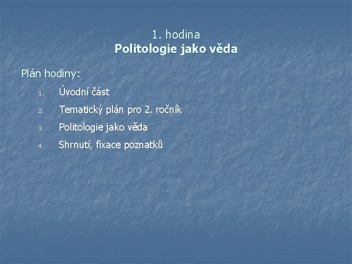 1. hodina Politologie jako věda Plán hodiny: 1. Úvodní část 2. Tematický plán pro