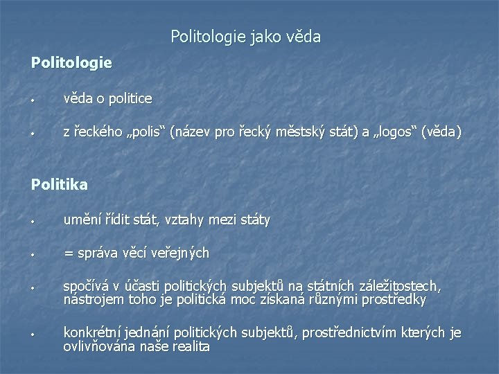 Politologie jako věda Politologie • věda o politice • z řeckého „polis“ (název pro