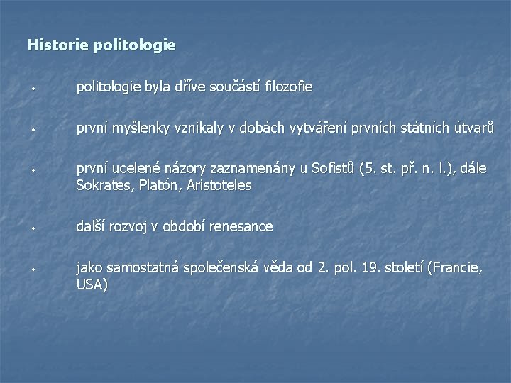 Historie politologie • politologie byla dříve součástí filozofie • první myšlenky vznikaly v dobách