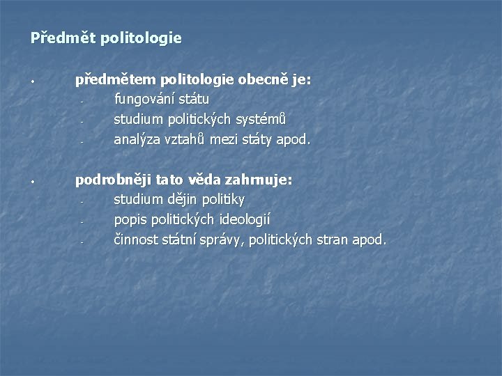 Předmět politologie • předmětem politologie obecně je: fungování státu studium politických systémů analýza vztahů