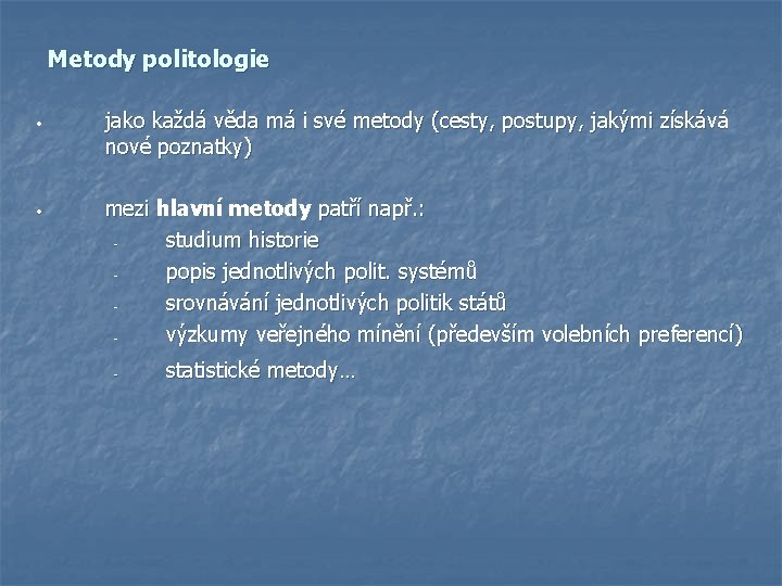 Metody politologie • jako každá věda má i své metody (cesty, postupy, jakými získává