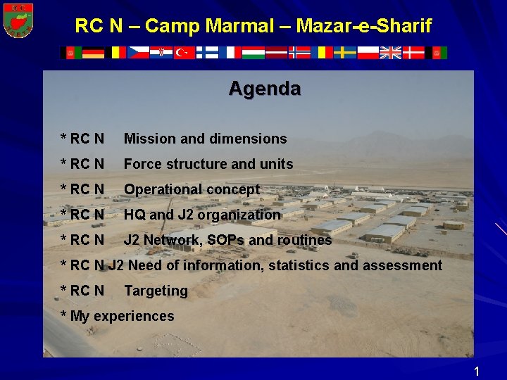 RC N – Camp Marmal – Mazar-e-Sharif Agenda * RC N Mission and dimensions RC N – Camp Marmal – Mazar-e-Sharif Agenda * RC N Mission and dimensions