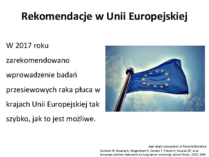 Rekomendacje w Unii Europejskiej W 2017 roku zarekomendowano wprowadzenie badań przesiewowych raka płuca w