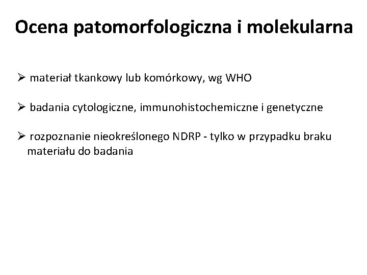 Ocena patomorfologiczna i molekularna Ø materiał tkankowy lub komórkowy, wg WHO Ø badania cytologiczne,
