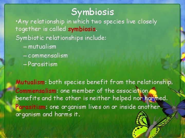 Symbiosis • Any relationship in which two species live closely together is called symbiosis.